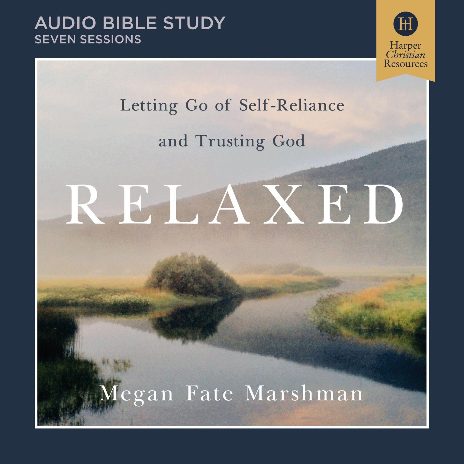 Relaxed: Audio Bible Studies: Letting Go of Self-Reliance and Trusting God Audiobook, by Megan Fate Marshman