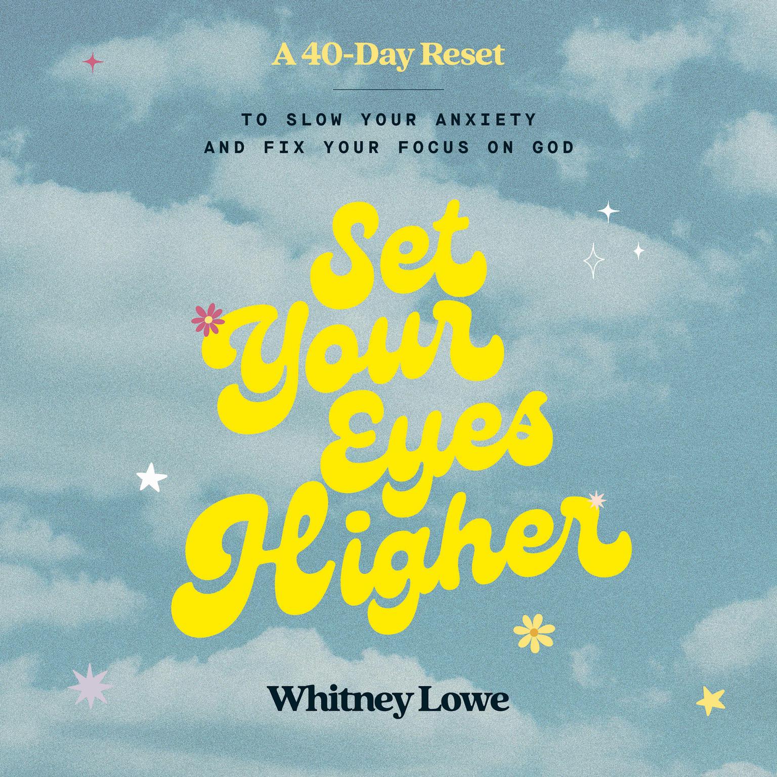 Set Your Eyes Higher: A 40-Day Reset to Slow Your Anxiety and Fix Your Focus on God (A Devotional) Audiobook, by Whitney Lowe