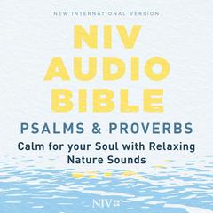 NIV Audio Bible, Psalms and Proverbs: Calm for Your Soul, with Relaxing Nature Sounds Audibook, by Zondervan