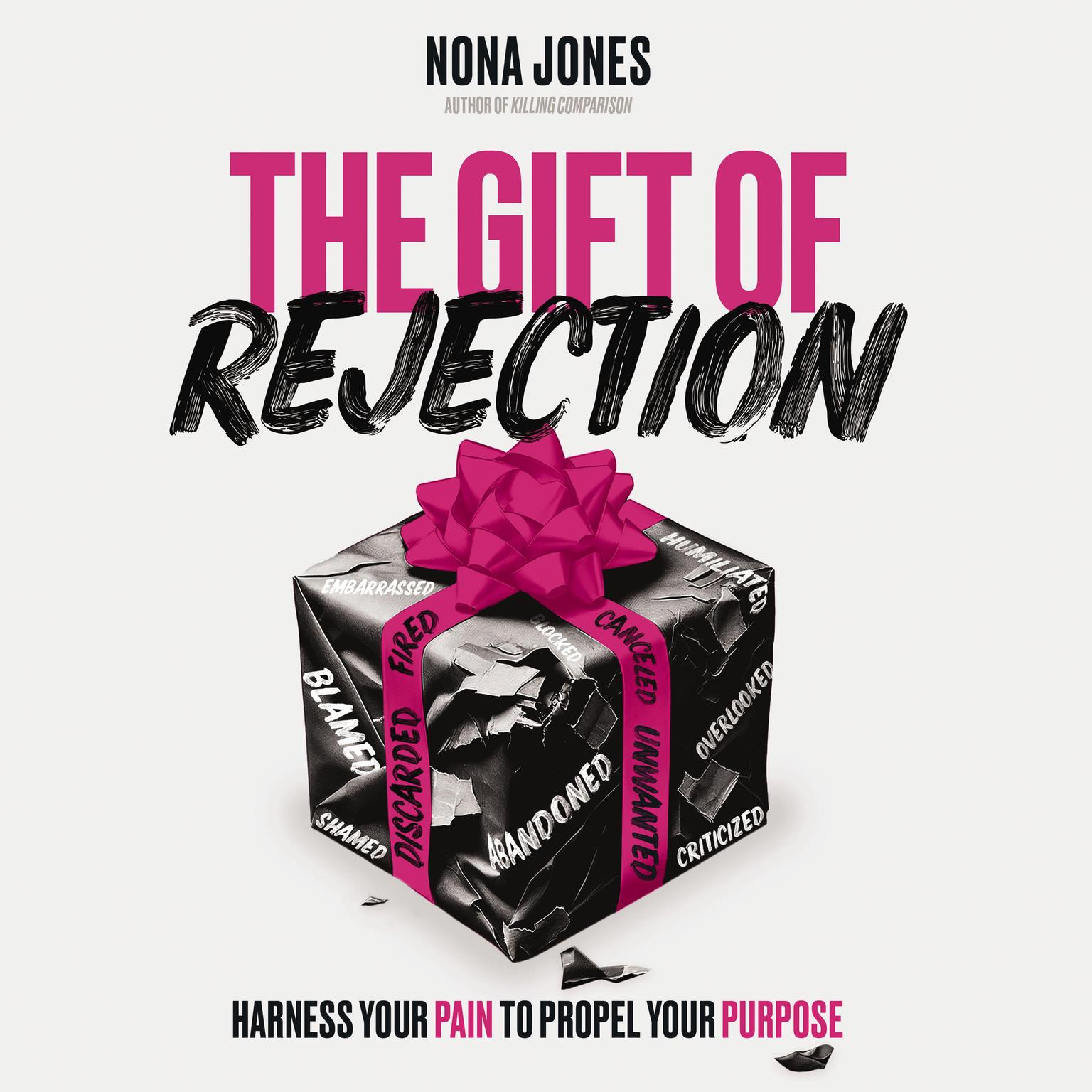 The Gift of Rejection: Harness Your Pain to Propel Your Purpose Audiobook, by Nona Jones