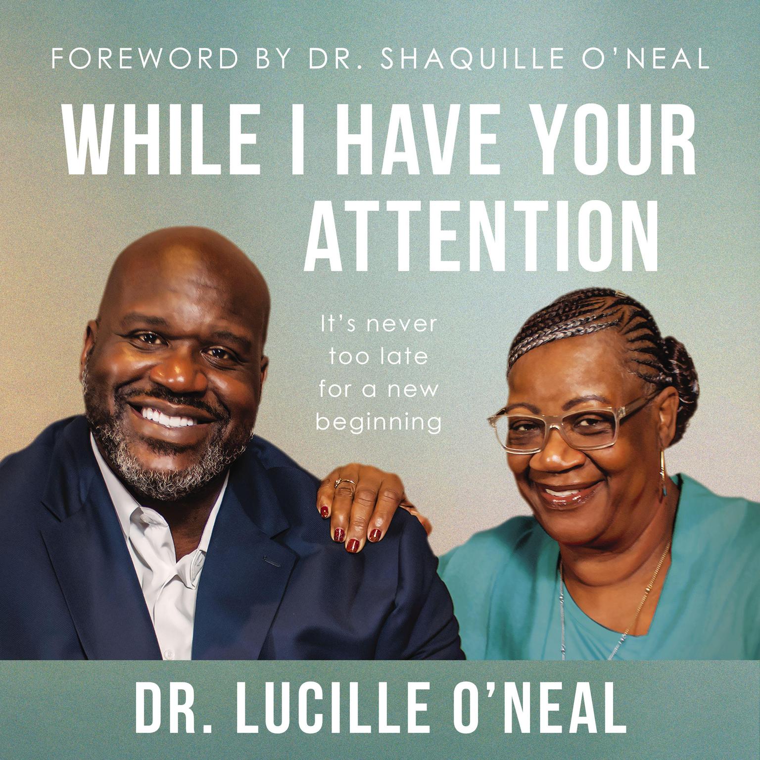 While I Have Your Attention: It’s Never Too Late for a New Beginning Audiobook, by Lucille O’Neal