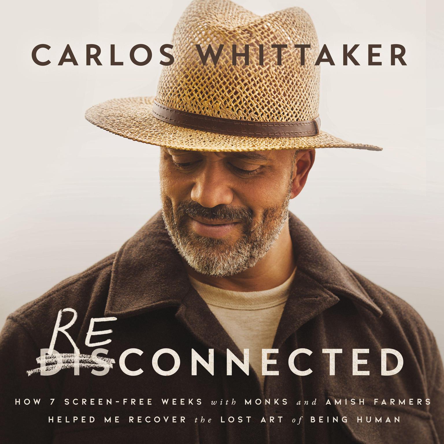 Reconnected: How 7 Screen-Free Weeks with Monks and Amish Farmers Helped Me Recover the Lost Art of Being Human Audiobook, by Carlos Whittaker