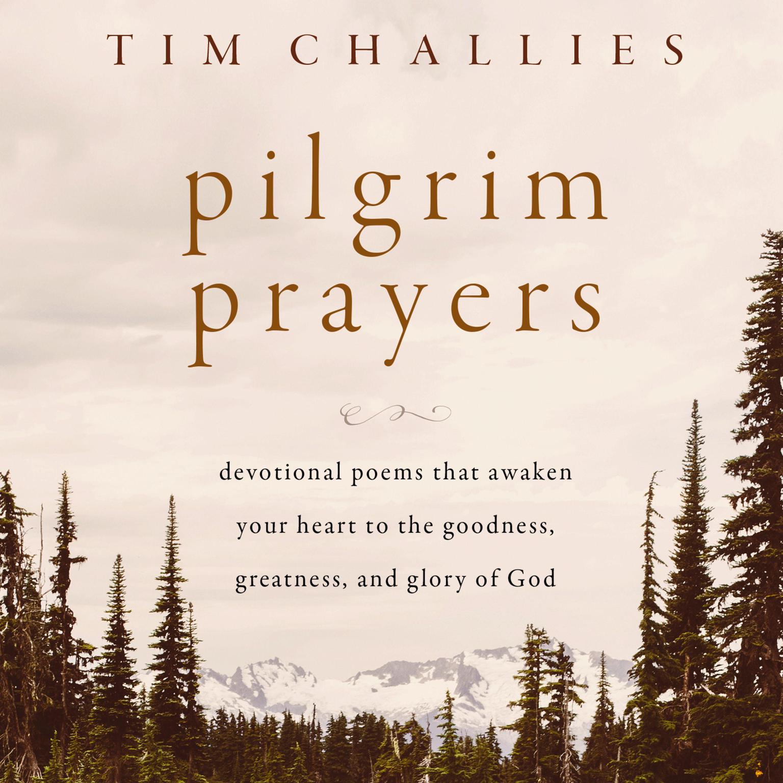 Pilgrim Prayers: Devotional Poems That Awaken Your Heart to the Goodness, Greatness, and Glory of God Audiobook, by Tim Challies