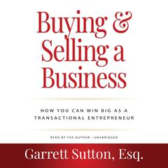 Buying and Selling a Business, 3rd Edition: How You Can Win Big as a Transactional Entrepreneur Audibook, by Garrett Sutton