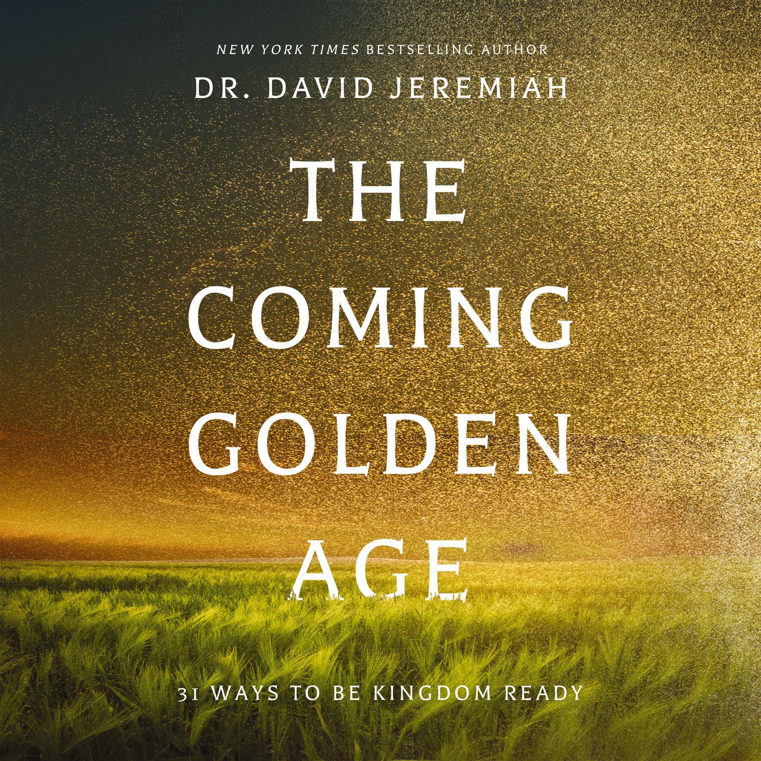 The Coming Golden Age: 31 Ways to be Kingdom Ready Audiobook, by David Jeremiah