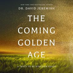 The Coming Golden Age: 31 Ways to be Kingdom Ready Audibook, by David Jeremiah