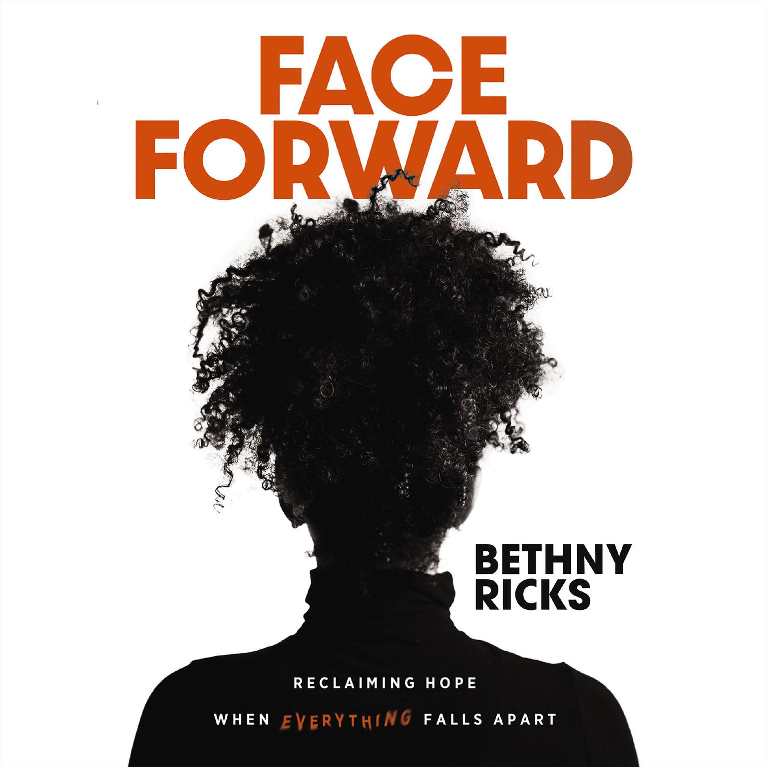 Face Forward: Reclaiming Hope When Everything Falls Apart Audiobook, by Bethny Ricks