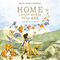 Home Is Right Where You Are: Inspired by Psalm 23 Audibook, by Ruth Chou Simons