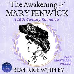 The Awakening of Mary Fenwick: A 19th Century Romance Audibook, by Beatrice Whitby