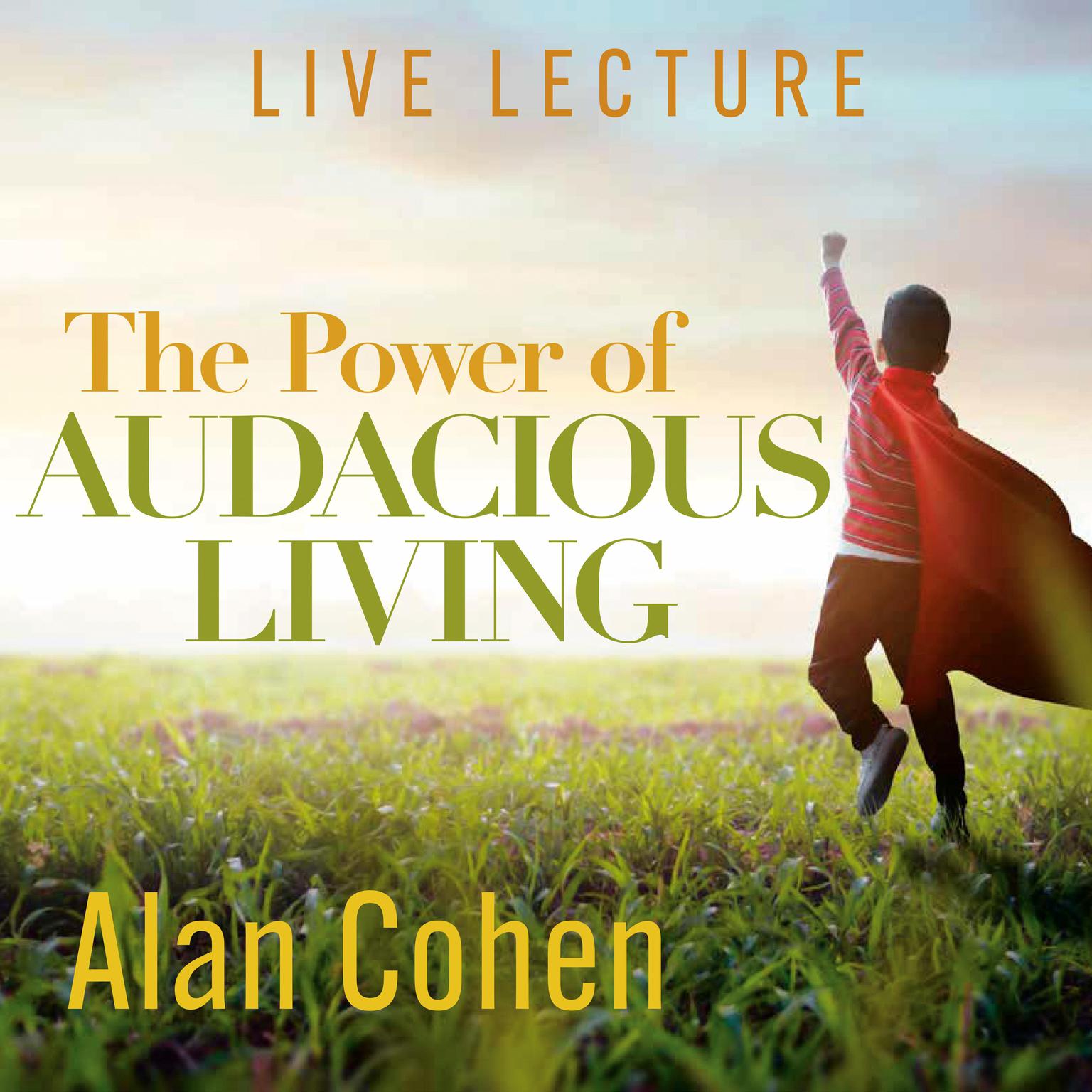 The Power of Audacious Living Live Lecture Audiobook, by Alan Cohen