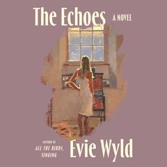 The Echoes: A Novel Audibook, by Evie Wyld