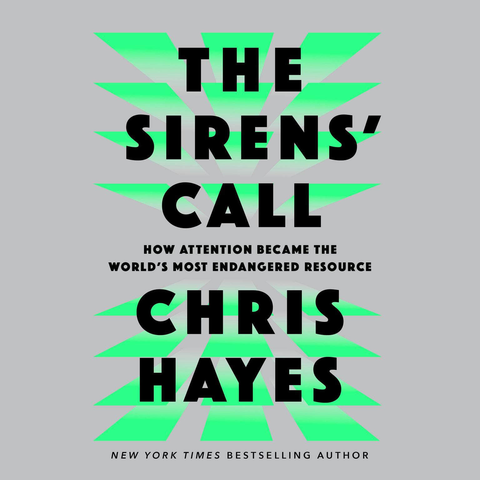 The Sirens Call: How Attention Became the Worlds Most Endangered Resource Audiobook, by Chris Hayes