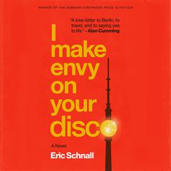 I Make Envy on Your Disco: A Novel Audibook, by Eric Schnall