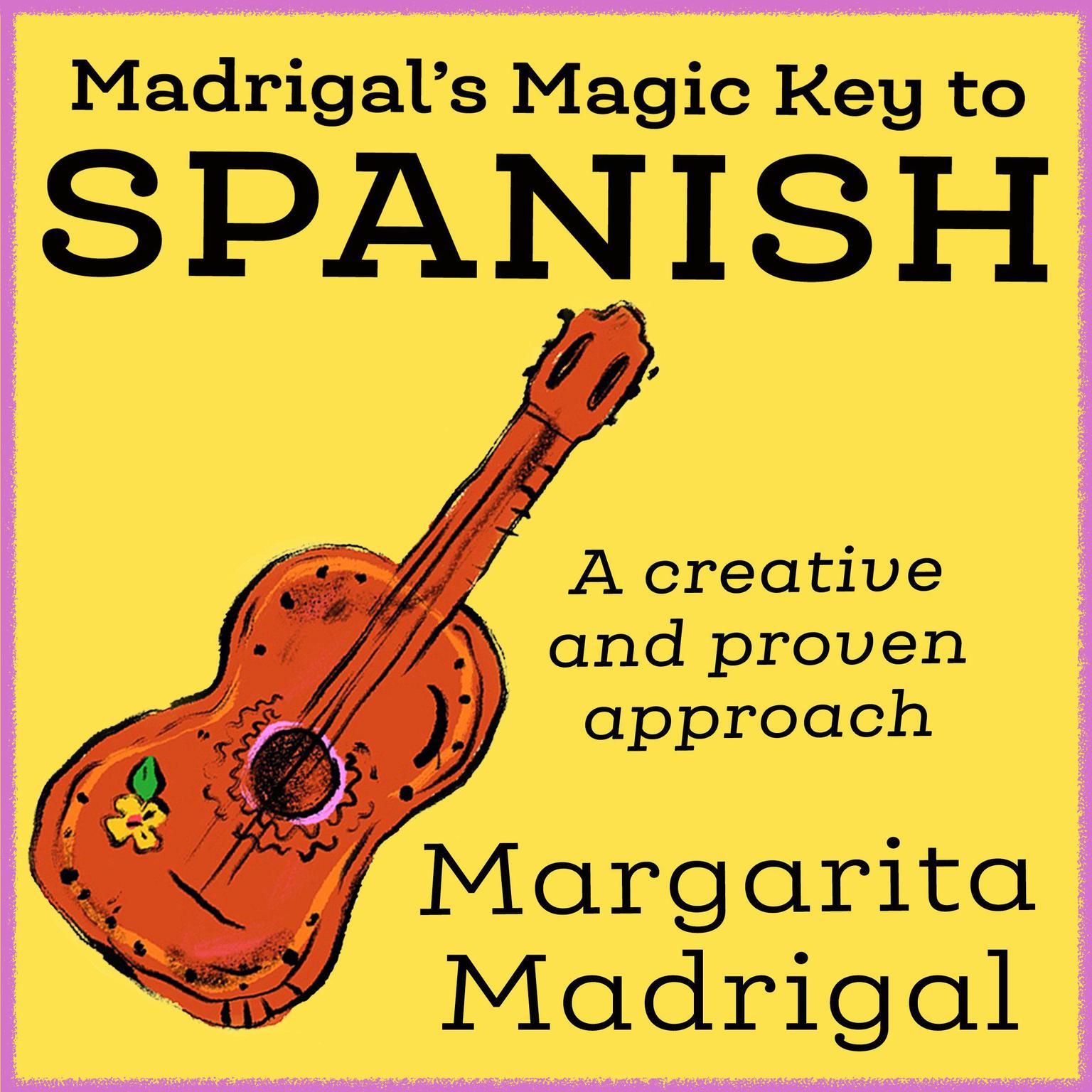 Madrigals Magic Key to Spanish: A Creative and Proven Approach Audiobook, by Margarita Madrigal