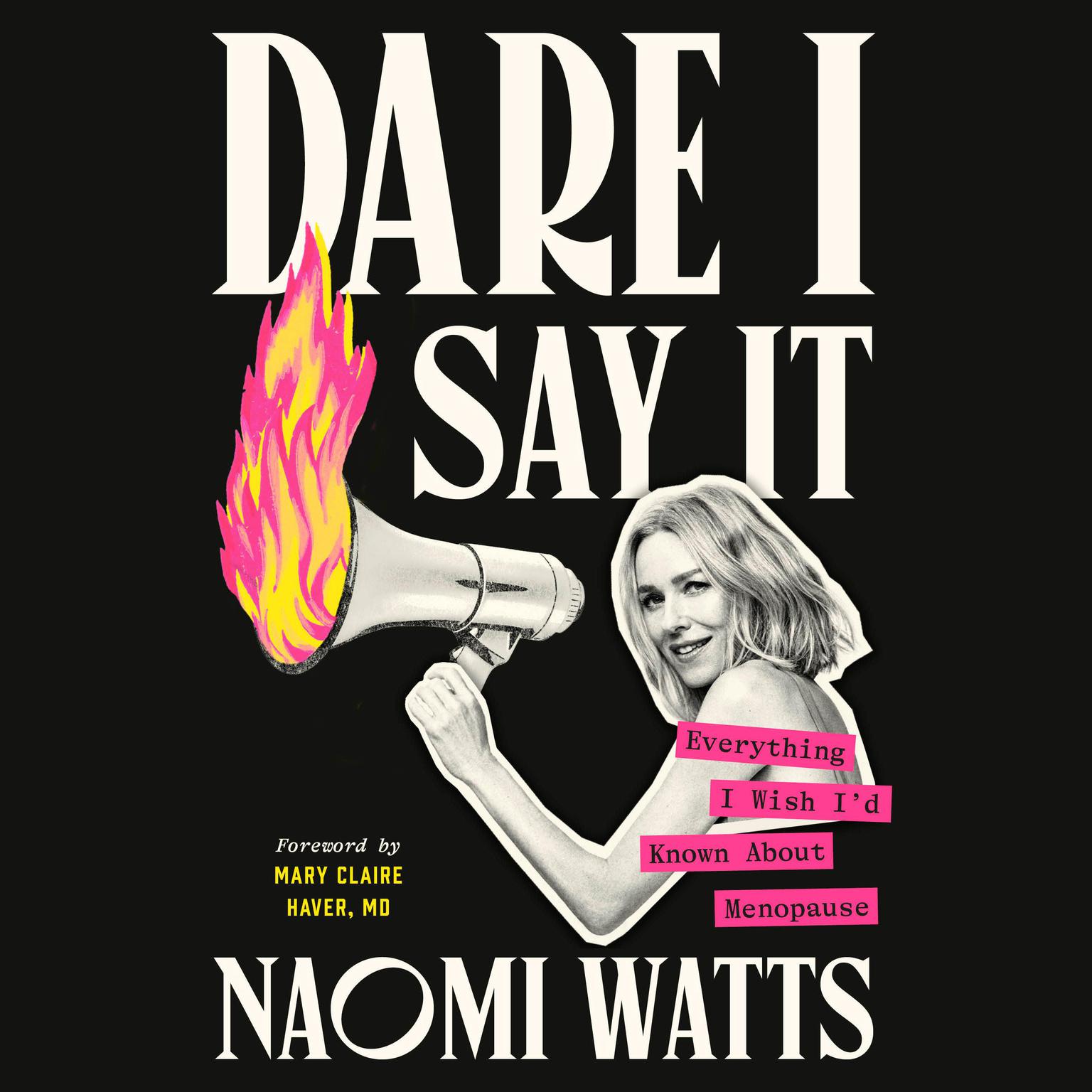 Dare I Say It: Everything I Wish Id Known About Menopause Audiobook, by Naomi Watts