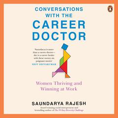 Conversations with the Career Doctor: Women Thriving and Winning at Work Audibook, by Saundarya Rajesh