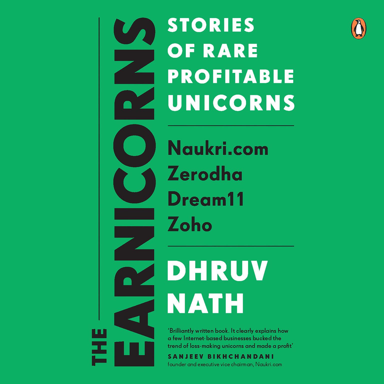 The Earnicorns: Stories of Rare Profitable Unicorns: Naukri.com, Zerodha, Dream11, Zoho Audiobook, by Dhruv Nath