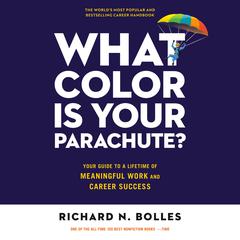 What Color Is Your Parachute?: Your Guide to a Lifetime of Meaningful Work and Career Success Audibook, by Richard N. Bolles