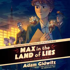 Max in the Land of Lies: A Tale of World War II Audibook, by Adam Gidwitz