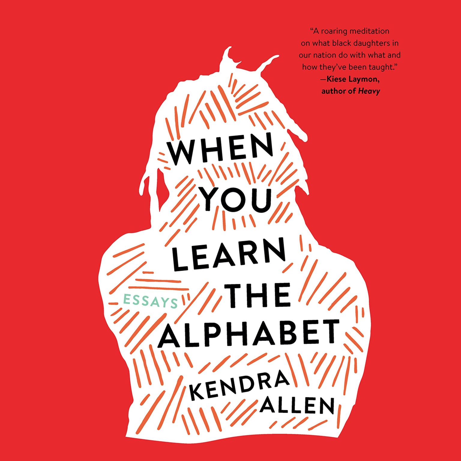 When You Learn the Alphabet: Essays Audiobook, by Kendra Allen