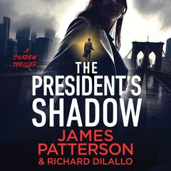 The President’s Shadow: A Shadow Thriller Audibook, by James Patterson, Richard DiLallo