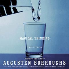 Magical Thinking: True Stories Audibook, by Augusten Burroughs