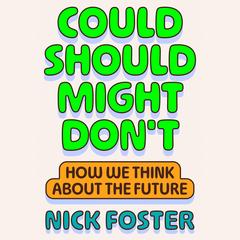 Could Should Might Don't: How We Think About the Future Audibook, by Nick Foster
