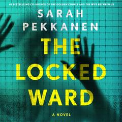 The Locked Ward: A Novel Audibook, by Sarah Pekkanen