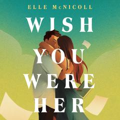 Wish You Were Her Audibook, by Elle McNicoll