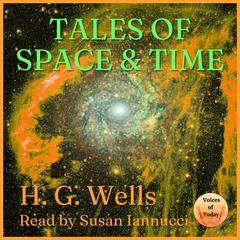 Tales of Space and Time Audibook, by H. G. Wells