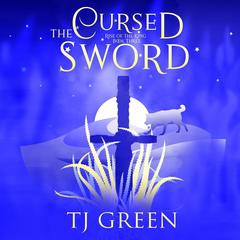 The Cursed Sword: Arthurian Fantasy Audibook, by TJ Green