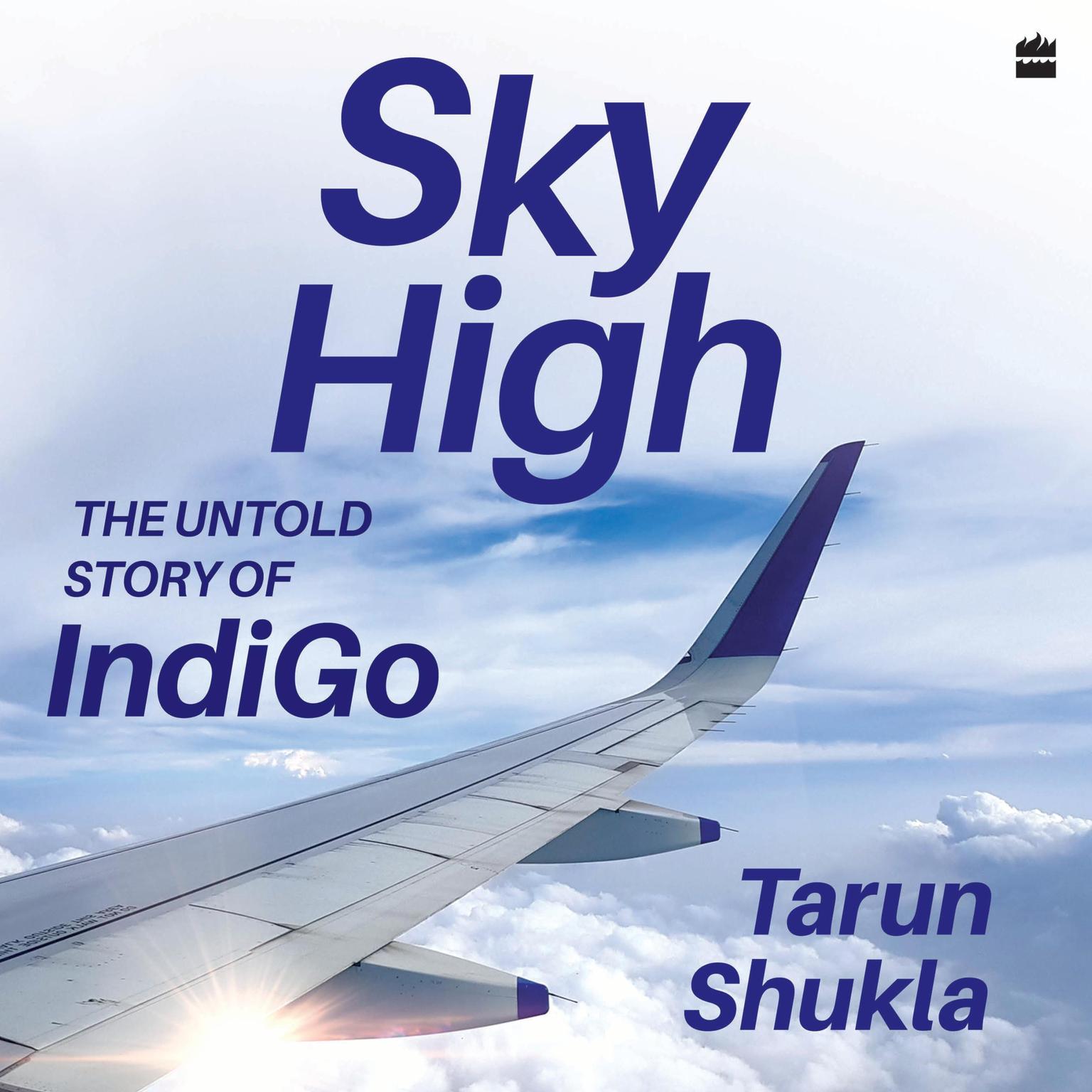 Sky High: The IndiGo Story Audiobook, by Tarun Shukla