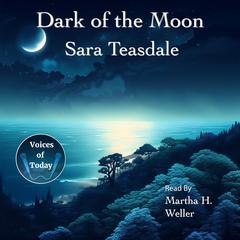 Dark of the Moon Audibook, by Sara Teasdale