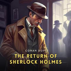 The Return of Sherlock Holmes: A Collection of Holmes Adventures Audibook, by Conan Doyle