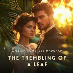 The Trembling of a Leaf: Little Stories of the South Sea Islands Audibook, by William Somerset Maugham