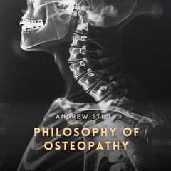 Philosophy of Osteopathy Audibook, by Andrew Still