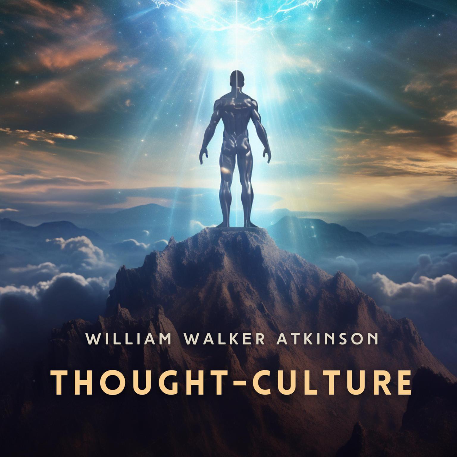 Thought-Culture: Practical Mental Training Audiobook, by William Walker Atkinson