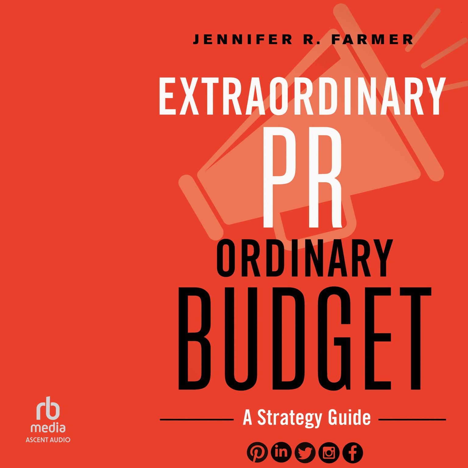 Extraordinary PR, Ordinary Budget: A Strategy Guide Audiobook, by Jennifer R. Farmer