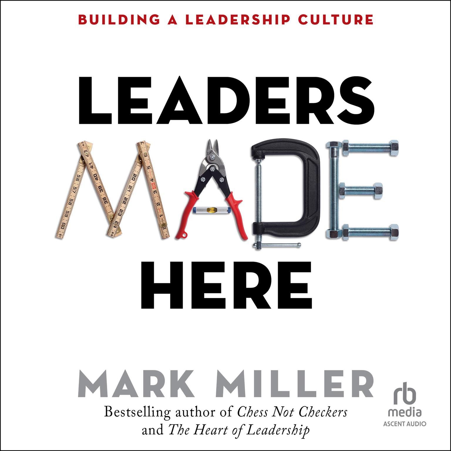 Leaders Made Here: Building a Leadership Culture Audiobook, by Mark Miller