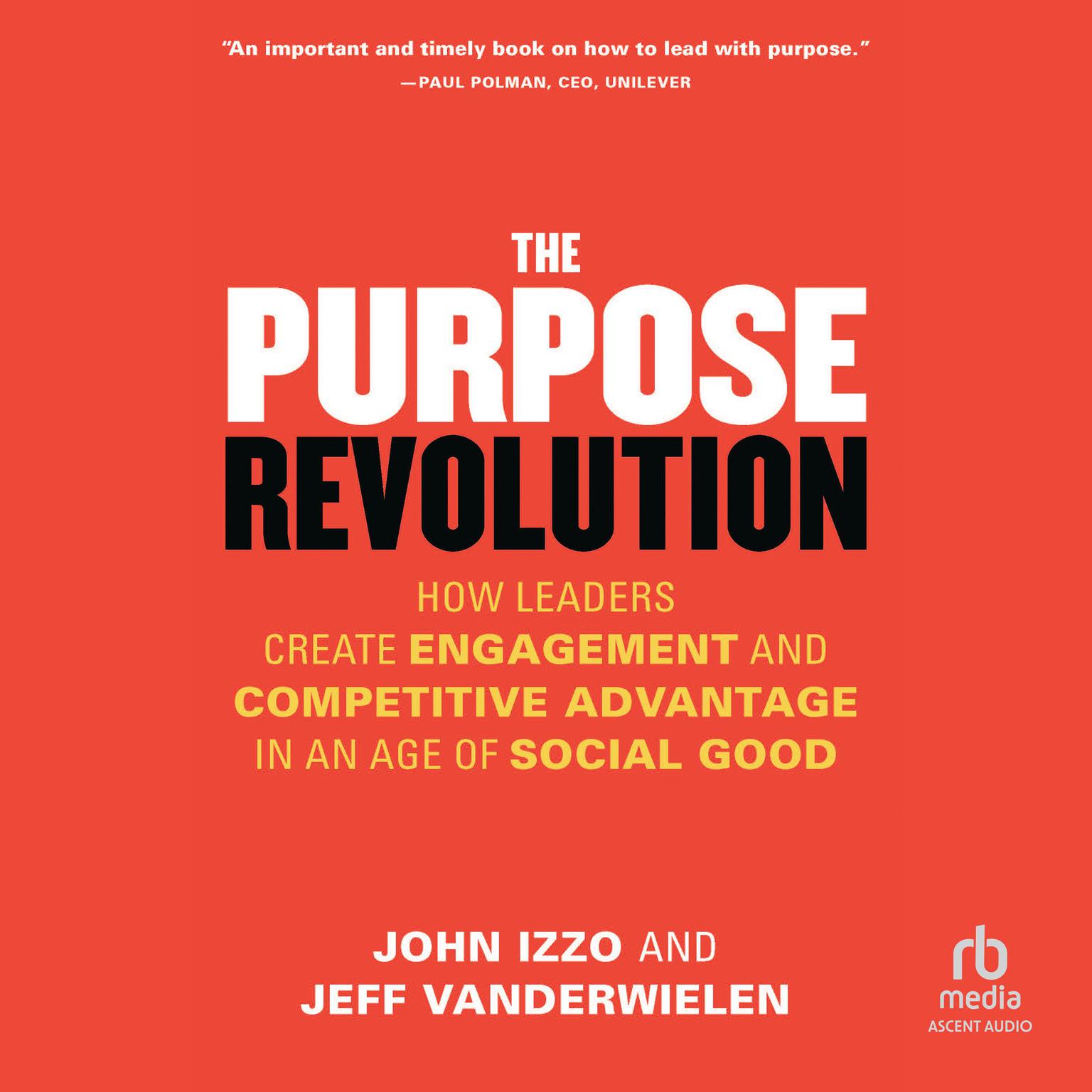 The Purpose Revolution: How Leaders Create Engagement and Competitive Advantage in an Age of Social Good Audiobook, by Jeff Vanderwielen