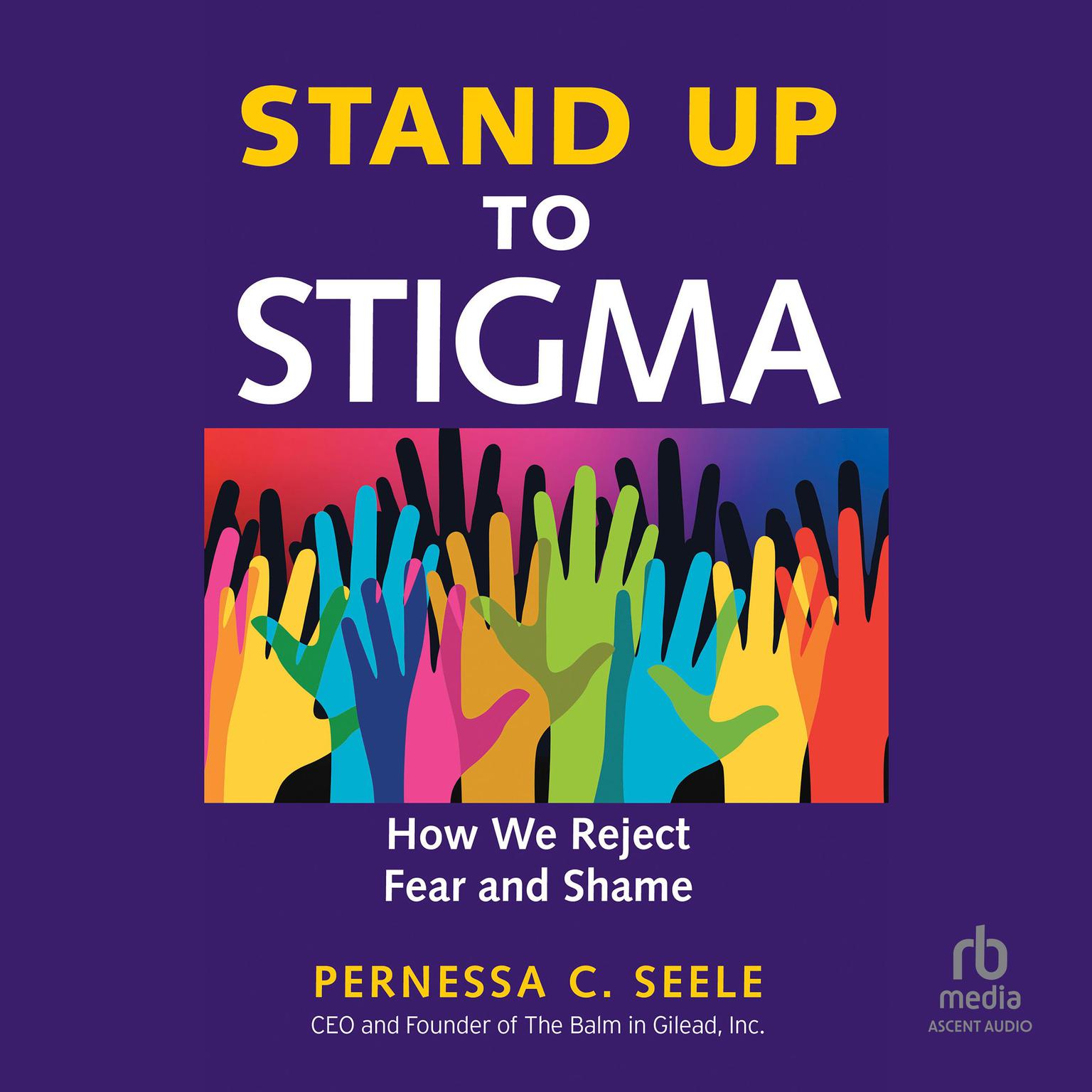 Stand Up to Stigma: How We Reject Fear and Shame Audiobook, by Pernessa C. Seele