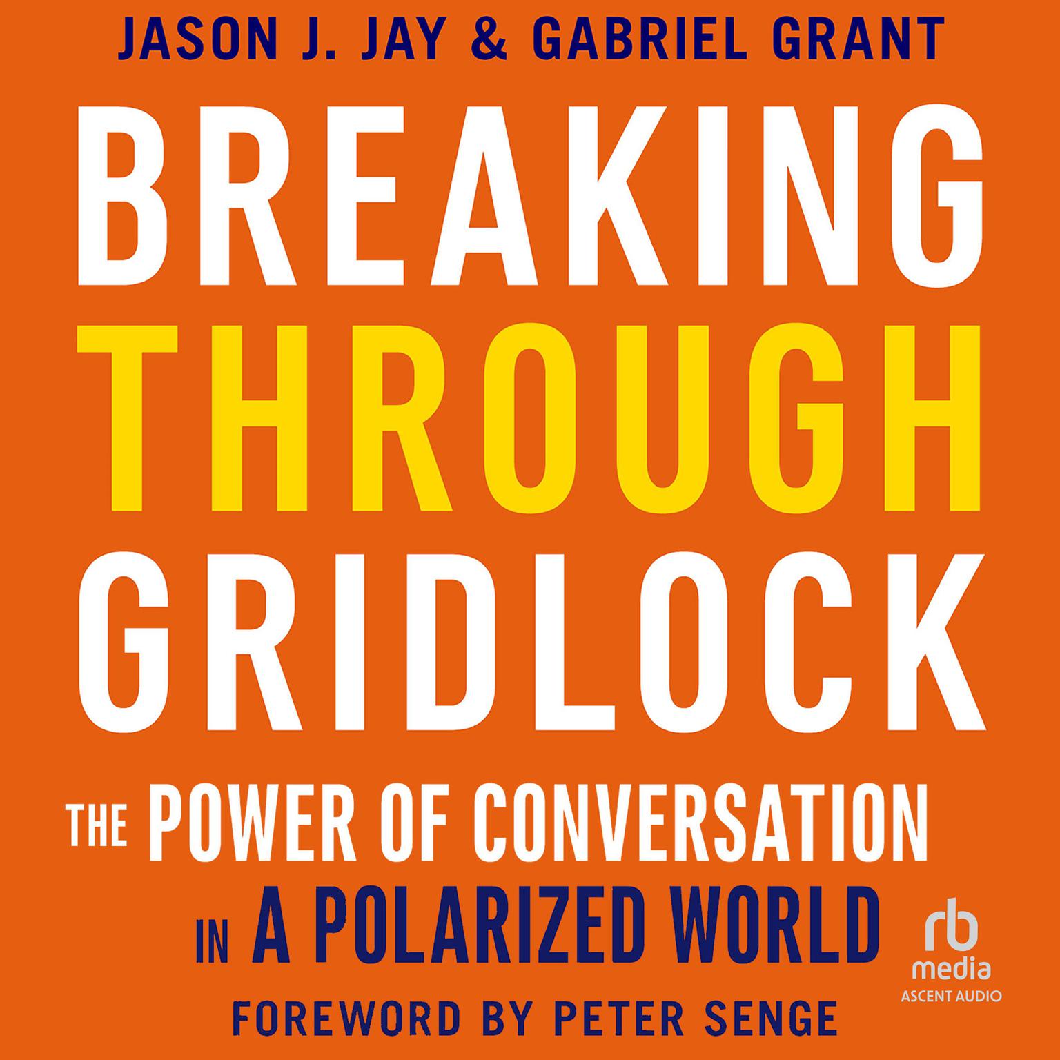 Breaking Through Gridlock: The Power of Conversation in a Polarized World Audiobook, by Gabriel Grant