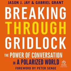 Breaking Through Gridlock: The Power of Conversation in a Polarized World Audibook, by Gabriel Grant