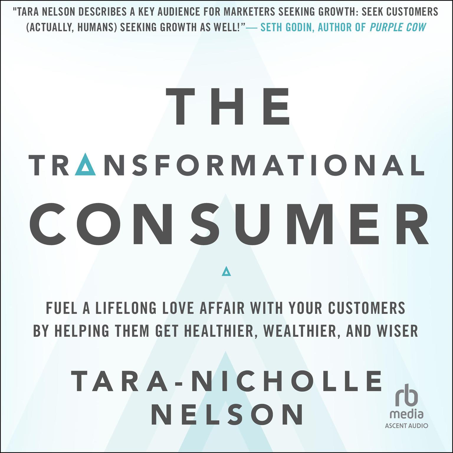 The Transformational Consumer: Fuel a Lifelong Love Affair with Your Customers by Helping Them Get Healthier, Wealthier, and Wiser Audiobook, by Tara-Nicholle Nelson