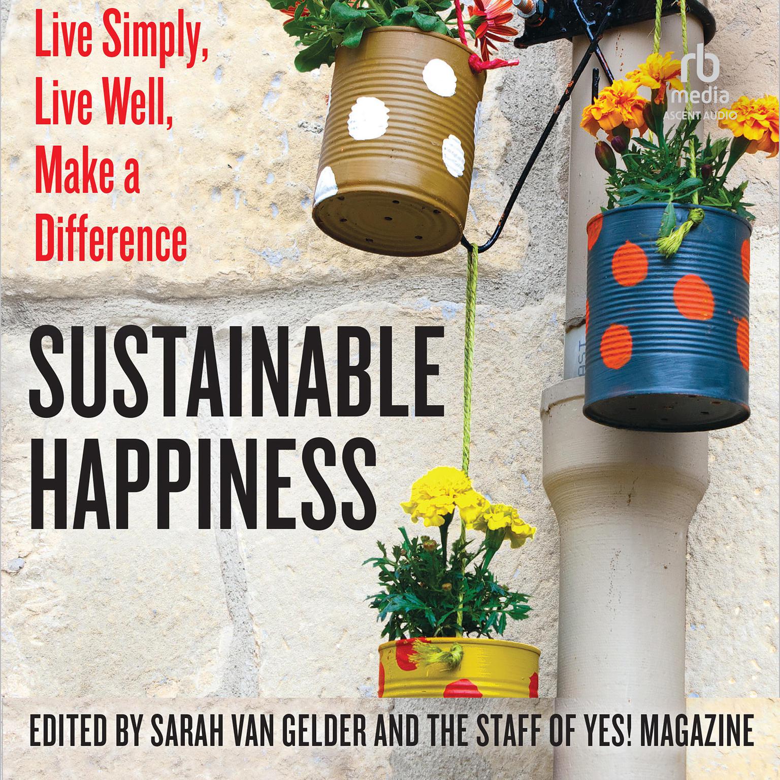 Sustainable Happiness: Live Simply, Live Well, Make a Difference Audiobook, by Sarah van Gelder