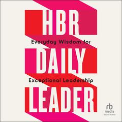 HBR Daily Leader: Everyday Wisdom for Exceptional Leadership Audibook, by Harvard Business Review