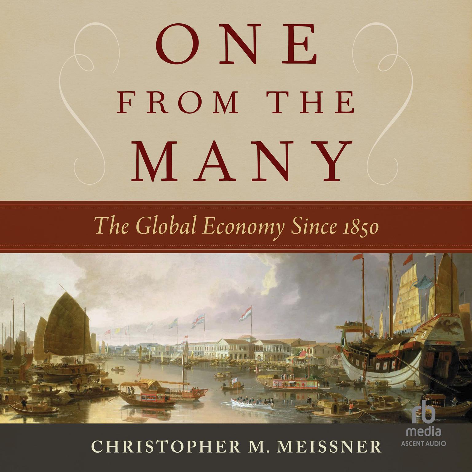 One From the Many: The Global Economy Since 1850 Audiobook, by Christopher M. Meissner