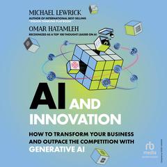 AI & Innovation: How to Transform Your Business and Outpace the Competition with Generative AI Audibook, by Michael Lewrick