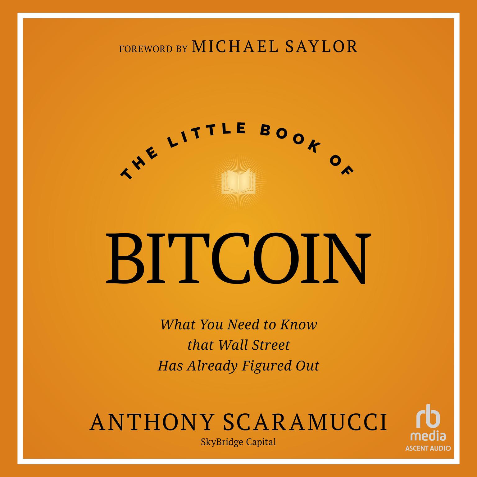 The Little Book of Bitcoin: What You Need to Know that Wall Street Has Already Figured Out Audiobook, by Anthony Scaramucci