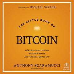 The Little Book of Bitcoin: What You Need to Know that Wall Street Has Already Figured Out Audibook, by Anthony Scaramucci